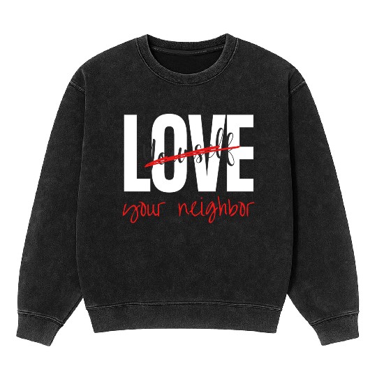 Love Your Neighbor Mineral Wash Sweatshirts