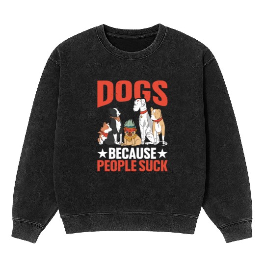 Dogs Because People Suck Mineral Wash Sweatshirts