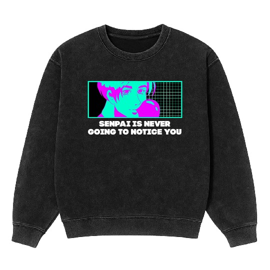 Senpai Is Never Going to Notice You Anime Funny Ma Mineral Wash Sweatshirts