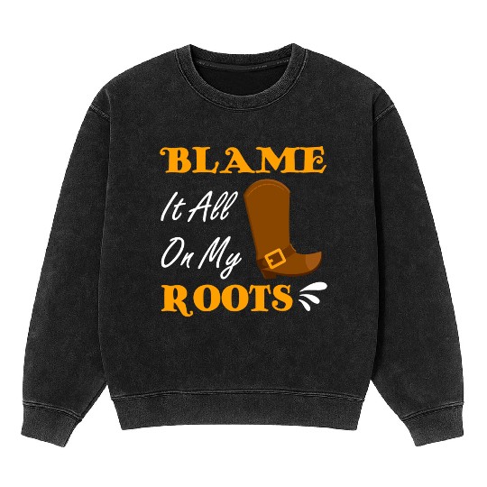 Blame It All On My Roots Country Music Lover Mineral Wash Sweatshirts