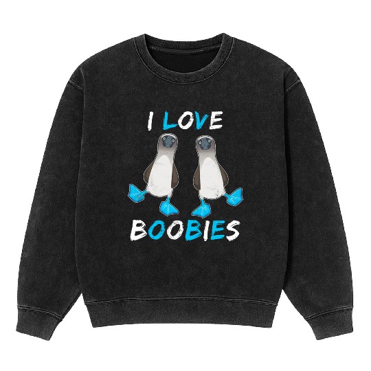 I Love Boobies Funny Booby Bird Mineral Wash Sweatshirts