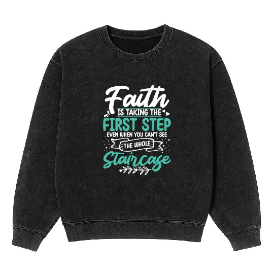Faith Is Taking The First Step Christian Jesus Mineral Wash Sweatshirts