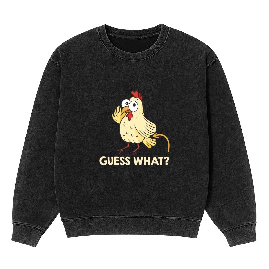 Guess What Chicken Butt Chickens Farmer Mineral Wash Sweatshirts
