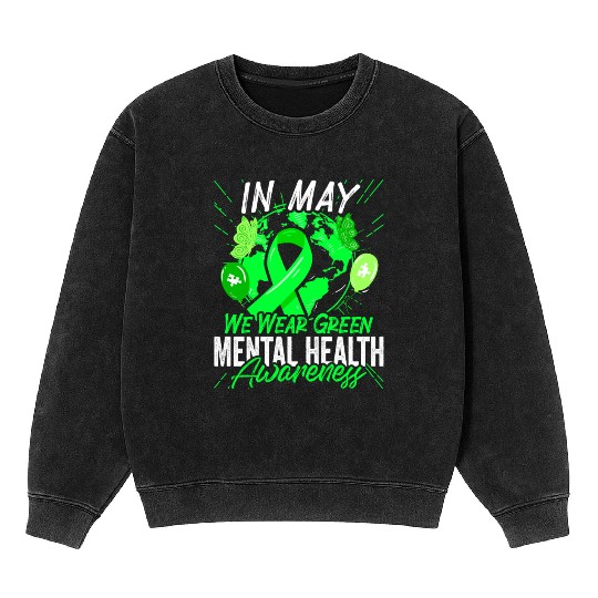 In May We Wear Green Mental Health Awareness Mineral Wash Sweatshirts