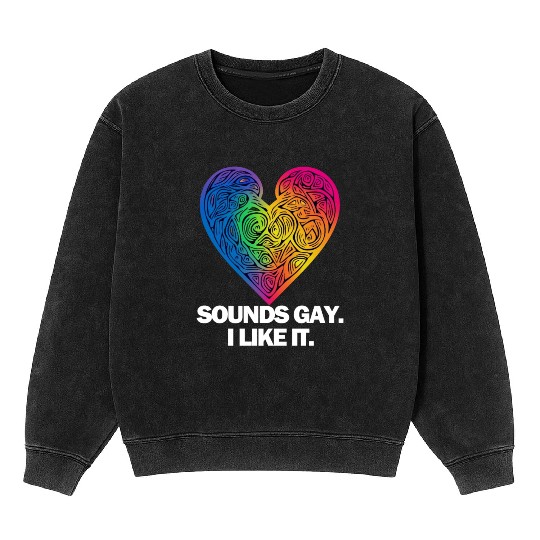 Sounds Gay I' Like It Pride Month Lesbian Gay Bi Mineral Wash Sweatshirts