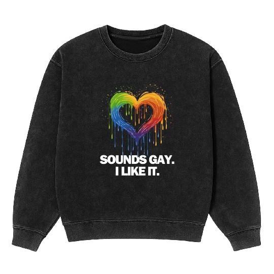 Sounds Gay I' Like It Pride Month Lesbian Gay Bi Mineral Wash Sweatshirts