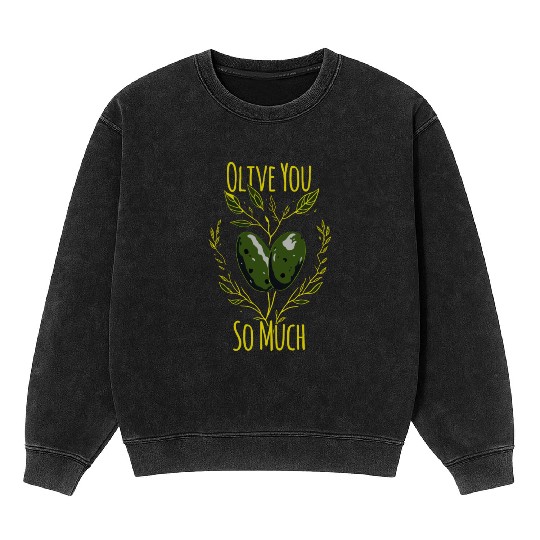 Olive Love Pun Olive Oil I Love You Mineral Wash Sweatshirts