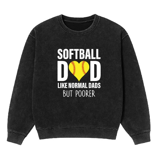 SOFTBALL DAD LIKE NORMAL DADS BUT POORER Mineral Wash Sweatshirts