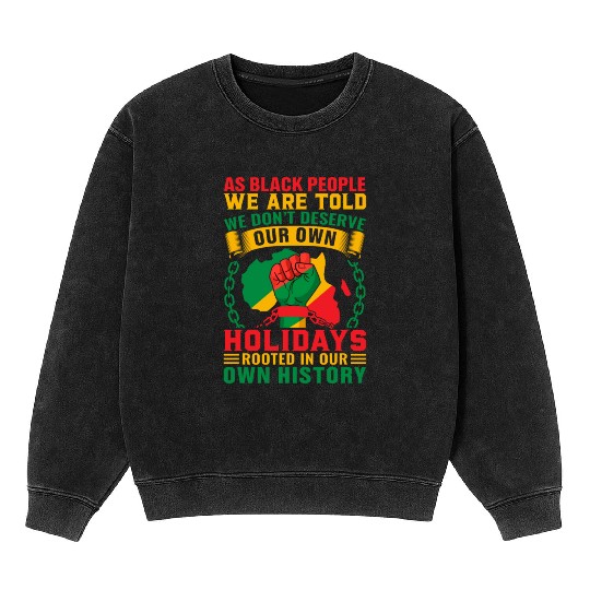 Juneteenth As Black People We Are Told We Dont Mineral Wash Sweatshirts