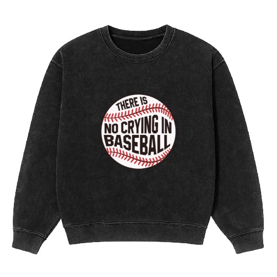 Baseball There is no crying in Baseball Mineral Wash Sweatshirts