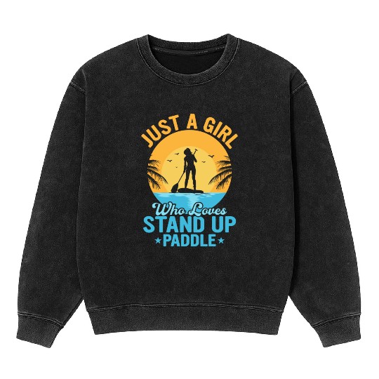 Just A Girl Who Loves Stand Up Paddle Stand Up Pad Mineral Wash Sweatshirts