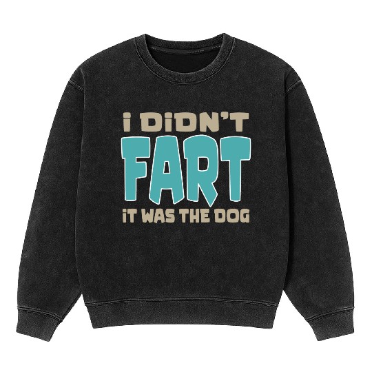 i didn t fart it was the dog funny dad husband Mineral Wash Sweatshirts