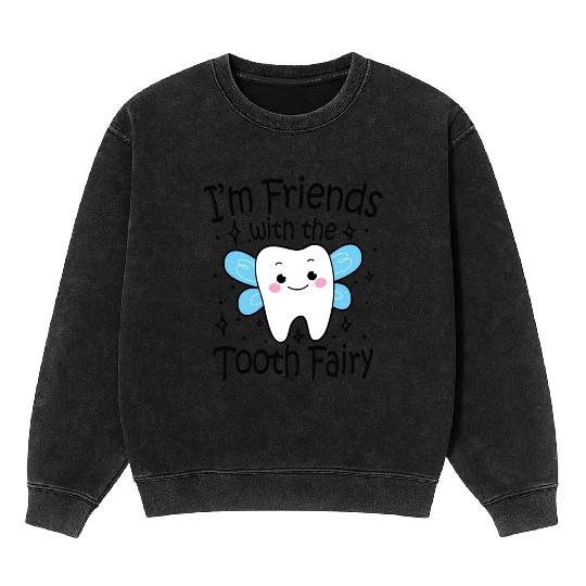 I m Friends With The Tooth Fairy Mineral Wash Sweatshirts