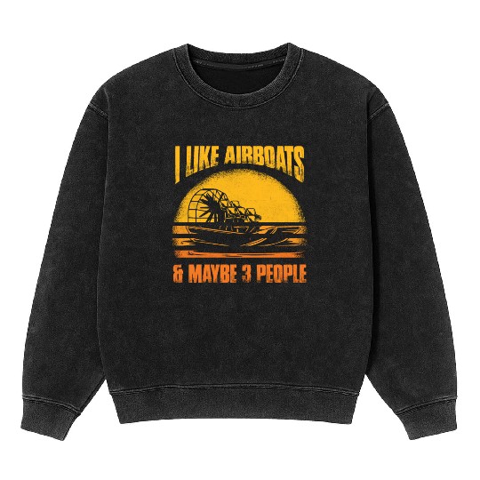 I Like Airboats & Maybe 3 People Propeller Swamp H Mineral Wash Sweatshirts