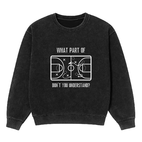 What Part Don'T You Understand High School Basketb Mineral Wash Sweatshirts