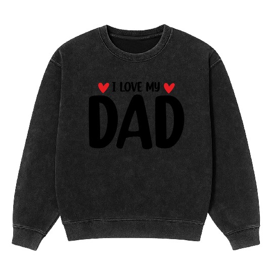 I Love My Dad Mineral Wash Sweatshirts