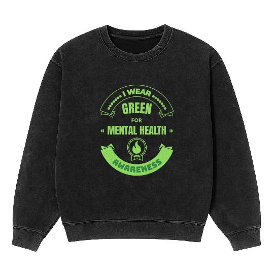 I Wear Green For Mental Health Mineral Wash Sweatshirts Green