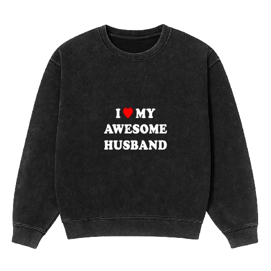 I Love My Awesome Husband Wife Just Married Mineral Wash Sweatshirts