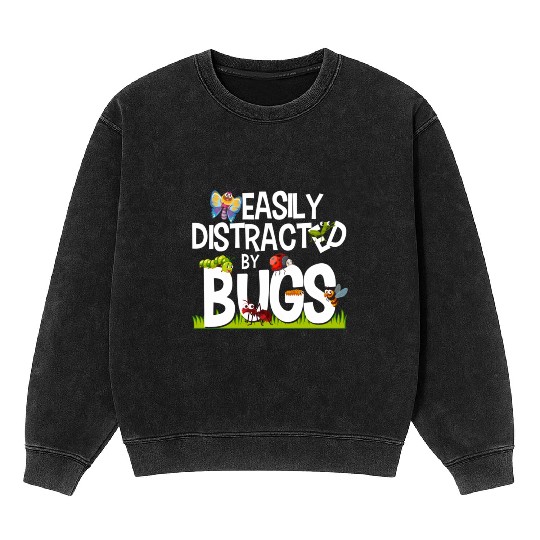 Bug Insects Easily Distracted By Bugs Science Mineral Wash Sweatshirts