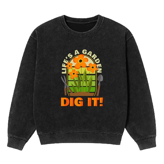 Gardening Gardener Plant Life'S A Garden Dig It Mineral Wash Sweatshirts