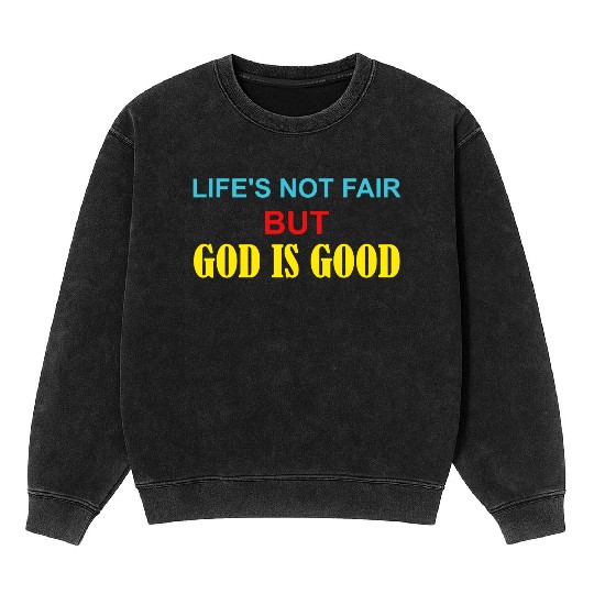 Life's Not Fair But God Is Good Mineral Wash Sweatshirts