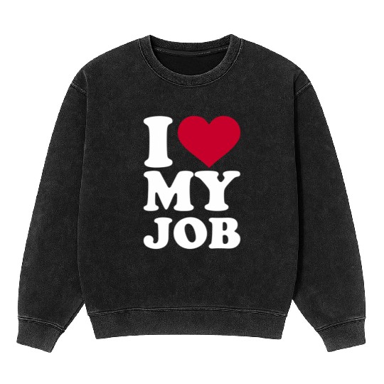 I Love My Job Mineral Wash Sweatshirts