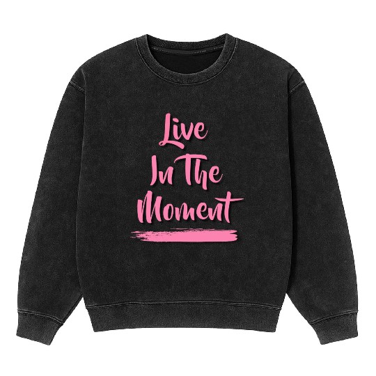 Live In The Moment Mineral Wash Sweatshirts