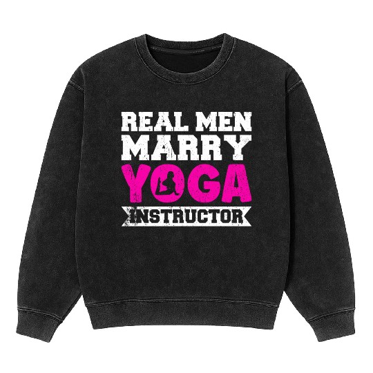 Real Men Marry Yoga Instructor Mineral Wash Sweatshirts