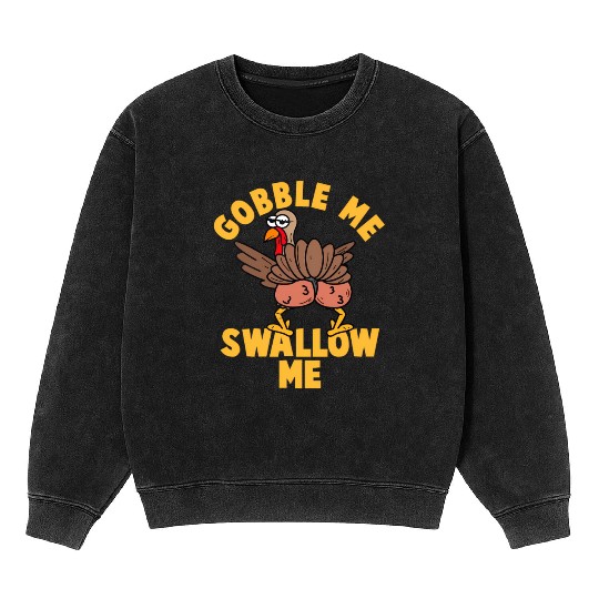Twerking Turkey Gobble Me Swallow Me Thanksgiving Mineral Wash Sweatshirts