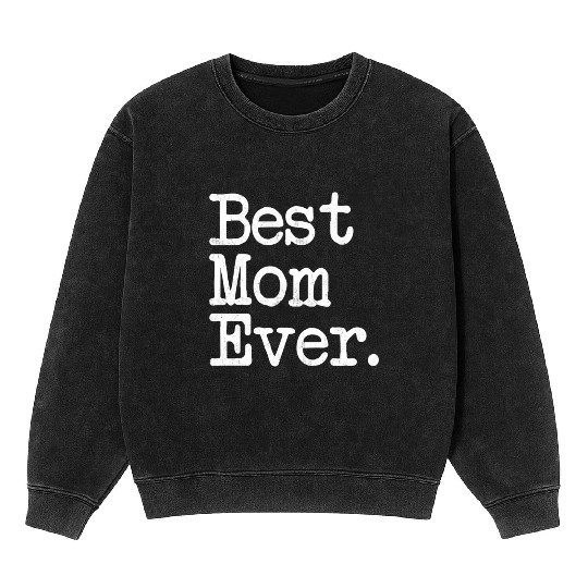 Best Mom Ever Mother'S Day Mineral Wash Sweatshirts