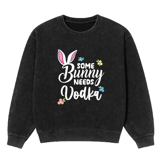Some Bunny Needs Vodka Vodka Easter Alcohol Mineral Wash Sweatshirts