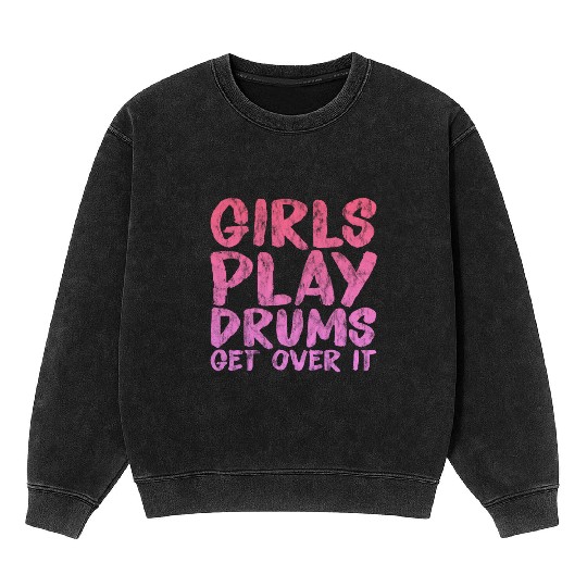 Girls Play Drums, Get Over It 3 Mineral Wash Sweatshirts