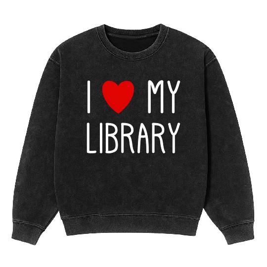 I Love My Library For Book Librarian Mineral Wash Sweatshirts