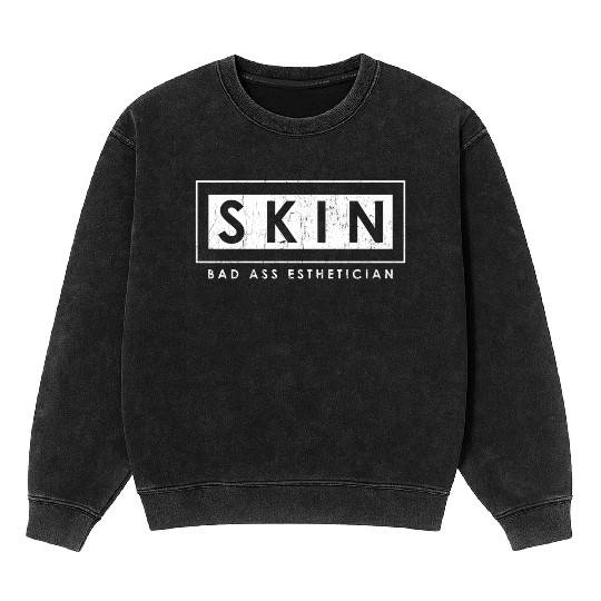 Skin Bad Ass Esthetician Skincare Esthetician Mineral Wash Sweatshirts