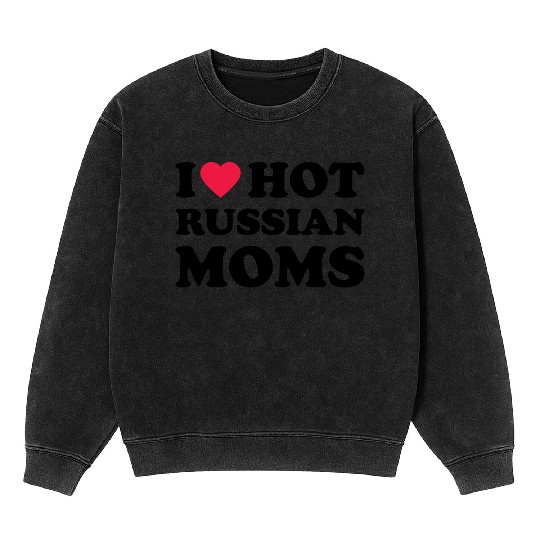 I Love Hot Russian Moms 1 Mineral Wash Sweatshirts