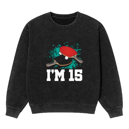 I'm 15 Table Tennis Player Sports Teen 15th Mineral Wash Sweatshirts
