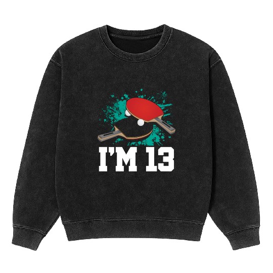 I'm 13 Table Tennis Player Sports Teen 13th Mineral Wash Sweatshirts