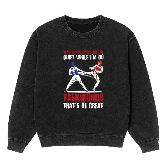I'm do Taekwondo that'd be great Mineral Wash Sweatshirts