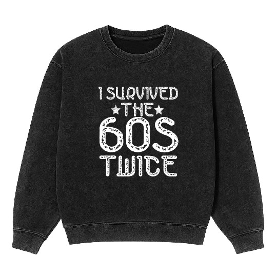 I Survived The Sixties 60S Twice Mineral Wash Sweatshirts