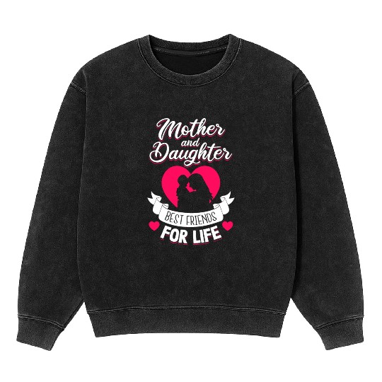 Mother and Daughter Best Friends for Life Mothers Mineral Wash Sweatshirts