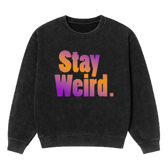 Stay Weird Mineral Wash Sweatshirts
