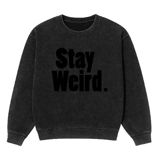 Stay Weird Mineral Wash Sweatshirts