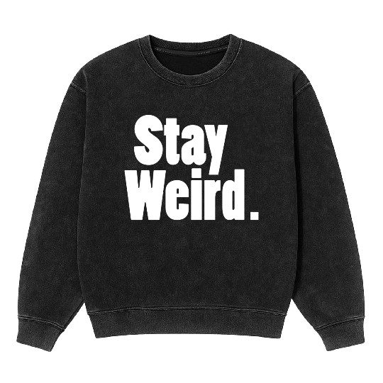 Stay Weird Mineral Wash Sweatshirts