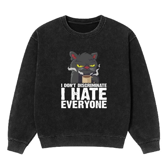 I Don't Discriminate I Hate Everyone 18 Mineral Wash Sweatshirts