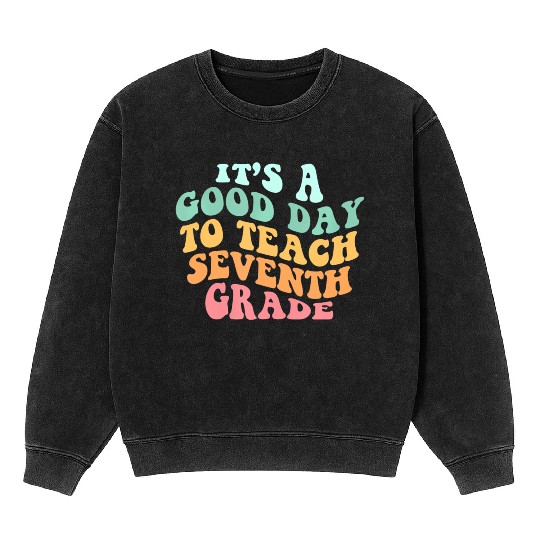 It's A Good Day To Teach Seventh Grade Teacher Bac Mineral Wash Sweatshirts