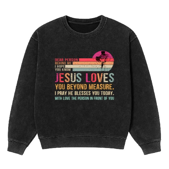 Dear Person Behind Me I Hope You Know Jesus Loves Mineral Wash Sweatshirts