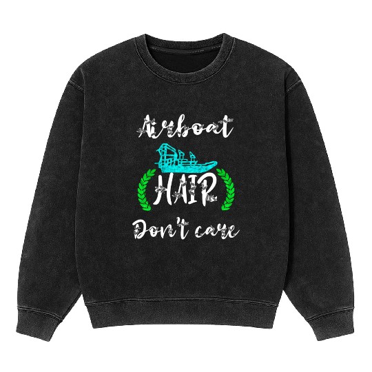 Airboat Hair Don'T Care Swamp Hydroplane Fanboat Mineral Wash Sweatshirts