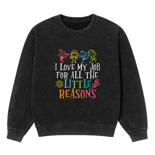 Teacher I Love My Job For All The Little Reasons Mineral Wash Sweatshirts