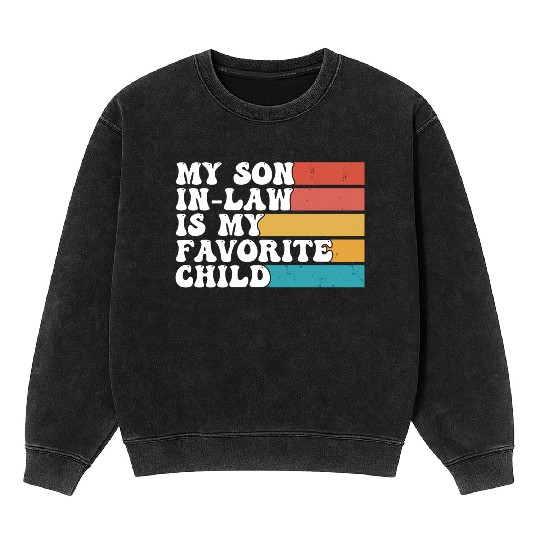 My Son In Law Is My Favorite Child Funny Retro Mineral Wash Sweatshirts