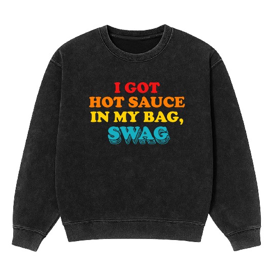I Got Hot Sauce In My Bag, Swag Mineral Wash Sweatshirts
